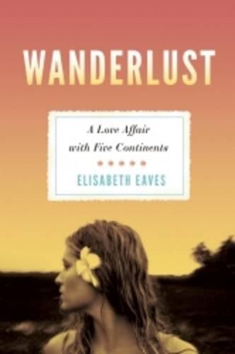 Cover image for Wanderlust: A Love Affair with Five Continents