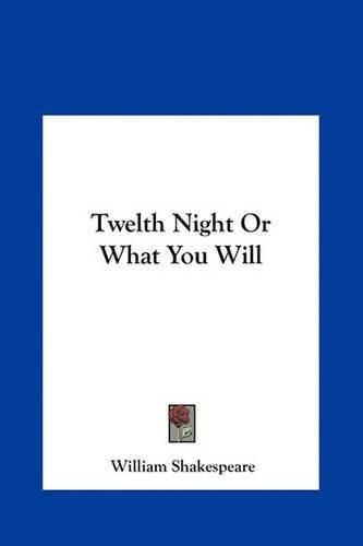 Cover image for Twelth Night or What You Will Twelth Night or What You Will