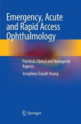 Cover image for Emergency, Acute and Rapid Access Ophthalmology: Practical, Clinical and Managerial Aspects