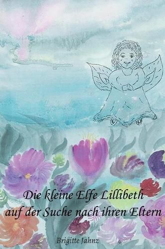 Cover image for Die kleine Elfe Lillibeth auf der Suche nach ihren Eltern