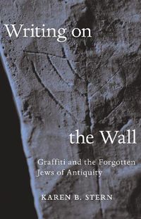 Cover image for Writing on the Wall: Graffiti and the Forgotten Jews of Antiquity