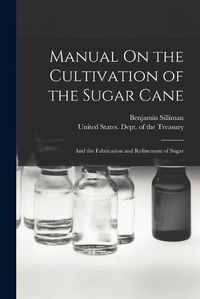 Cover image for Manual On the Cultivation of the Sugar Cane