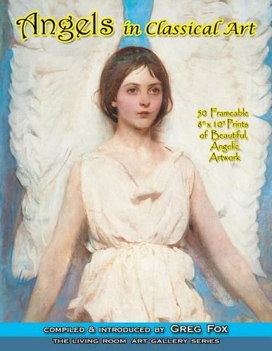 Cover image for Angels In Classical Art: 50 Frameable 8  x 10  Prints of Beautiful, Angelic Artwork