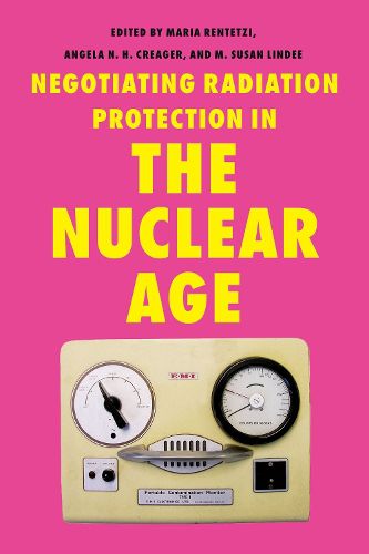 Cover image for Negotiating Radiation Protection in the Nuclear Age
