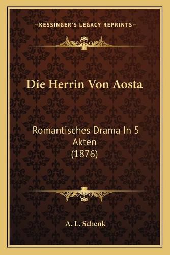 Die Herrin Von Aosta: Romantisches Drama in 5 Akten (1876)