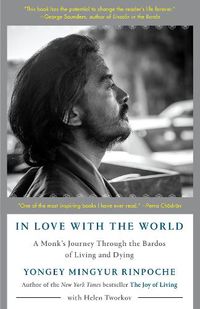 Cover image for In Love with the World: A Monk's Journey Through the Bardos of Living and Dying