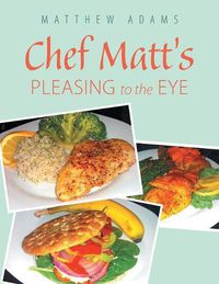 Cover image for Chef Matt's Pleasing to the Eye