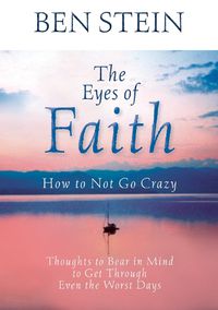 Cover image for The Eyes of Faith: How to Not Go Crazy: Thoughts to Bear in Mind to Get Through Even the Worst Days