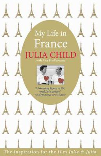 My Life in France: 'exuberant, affectionate and boundlessly charming' New York Times: The Life Story of Julia Child