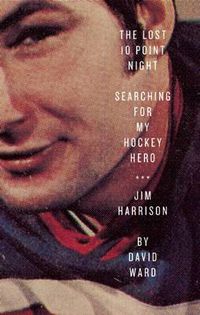 Cover image for Lost 10 Point Night: Searching for My Hockey Hero . . . Jim Harrison
