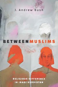 Cover image for Between Muslims: Religious Difference in Iraqi Kurdistan