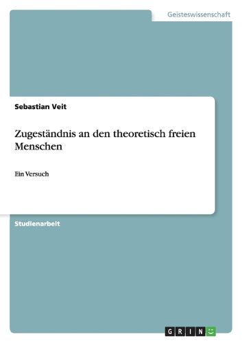 Cover image for Zugestandnis an den theoretisch freien Menschen: Ein Versuch