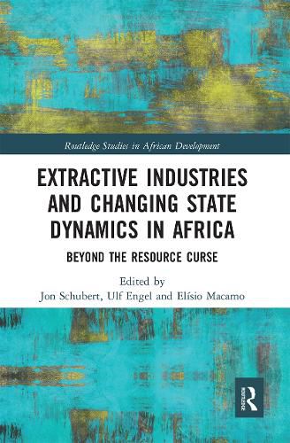 Cover image for Extractive Industries and Changing State Dynamics in Africa: Beyond the Resource Curse