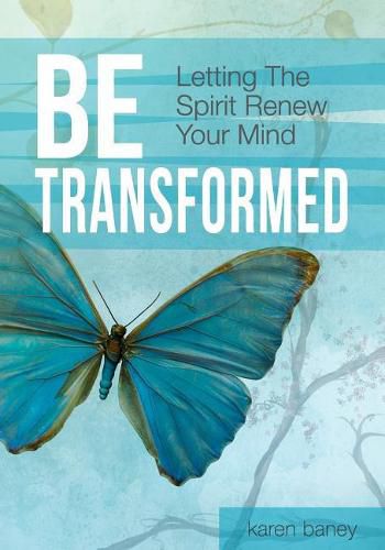 Cover image for Be Transformed: Letting The Spirit Renew Your Mind