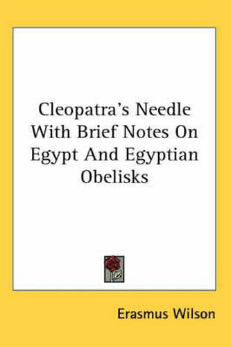Cover image for Cleopatra's Needle with Brief Notes on Egypt and Egyptian Obelisks
