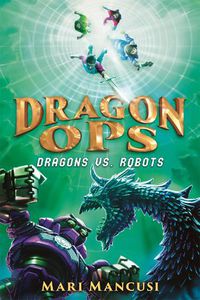 Cover image for Dragon Ops: Dragons vs. Robots