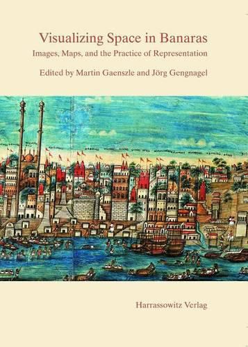 Cover image for Visualizing Space in Banaras: Images, Maps, and the Practice of Representation