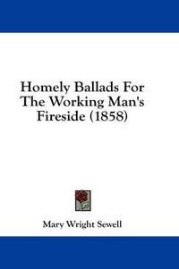 Cover image for Homely Ballads for the Working Man's Fireside (1858)