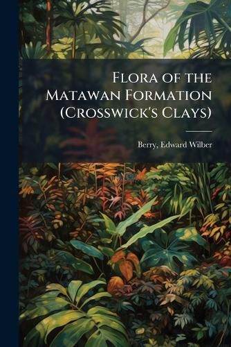 Cover image for Flora of the Matawan Formation (Crosswick's Clays)