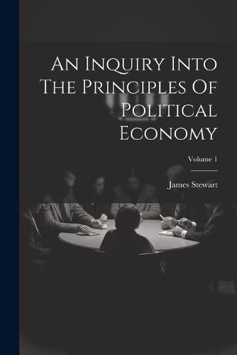 Cover image for An Inquiry Into The Principles Of Political Economy; Volume 1