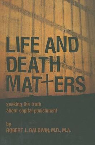 Cover image for Life and Death Matters: Seeking the Truth About Capital Punishment