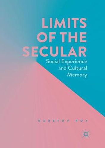 Cover image for Limits of the Secular: Social Experience and Cultural Memory