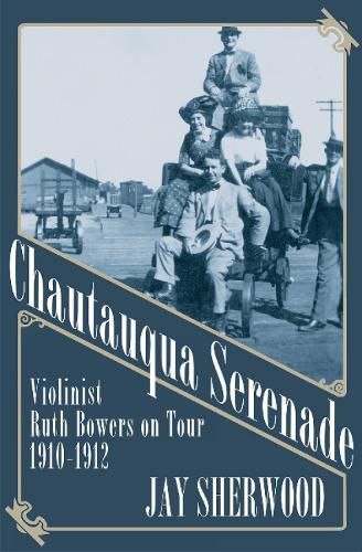 Cover image for Chautauqua Serenade: Violinist Ruth Bowers on Tour, 1910-1912