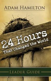 Cover image for 24 Hours That Changed The World Leader Guide