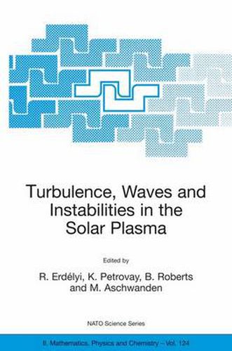 Cover image for Turbulence, Waves and Instabilities in the Solar Plasma: Proceedings of the NATO Advanced Research Workshop on Turbulence, Waves, and Instabilities in the Solar Plasma Lillafured, Hungary 16-20 September 2002