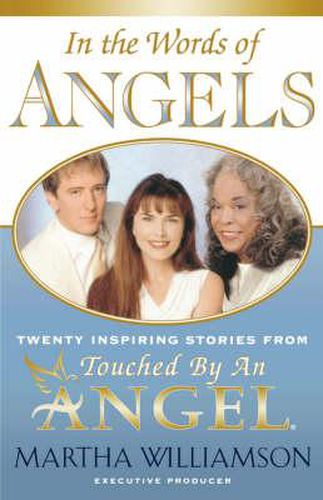 In the Words of Angels: Twenty Inspiring Stories from Touched by an Angel