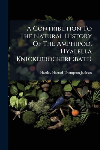 Cover image for A Contribution To The Natural History Of The Amphipod, Hyalella Knickerbockeri (bate)
