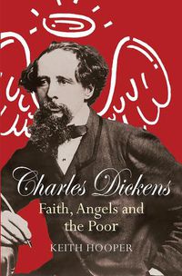 Cover image for Charles Dickens: Faith, Angels and the Poor