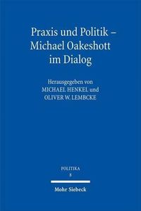 Cover image for Praxis und Politik - Michael Oakeshott im Dialog