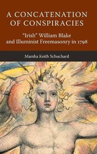 Cover image for A Concatenation of Conspiracies: Irish  William Blake and Illuminist Freemasonry in 1798