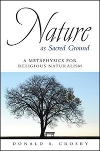 Cover image for Nature as Sacred Ground: A Metaphysics for Religious Naturalism