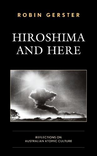 Cover image for Hiroshima and Here: Reflections on Australian Atomic Culture