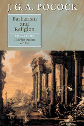 Cover image for Barbarism and Religion: Volume 3, The First Decline and Fall