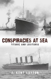 Cover image for Conspiracies at Sea: Titanic and Lusitania