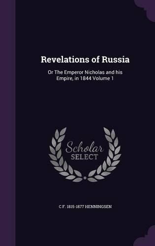 Cover image for Revelations of Russia: Or the Emperor Nicholas and His Empire, in 1844 Volume 1