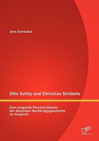 Cover image for Otto Schily und Christian Stroebele: Zwei pragende Persoenlichkeiten der deutschen Nachkriegsgeschichte im Vergleich