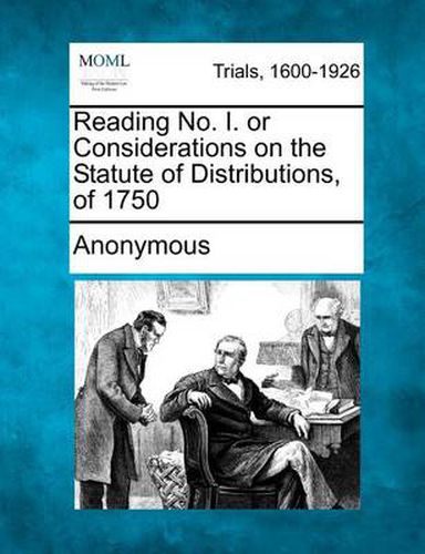 Cover image for Reading No. I. or Considerations on the Statute of Distributions, of 1750