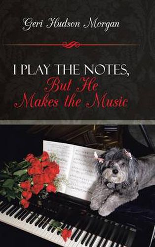 Cover image for I Play the Notes, But He Makes the Music