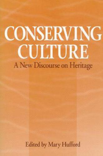 Cover image for Conserving Culture: A New Discourse on Heritage