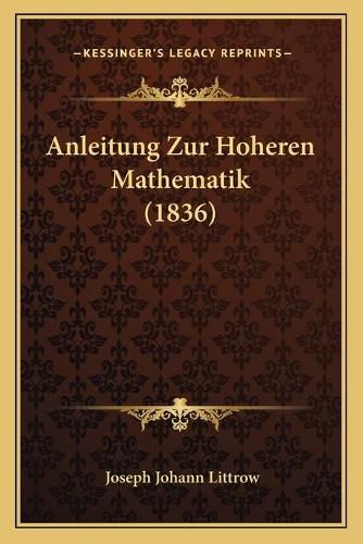 Cover image for Anleitung Zur Hoheren Mathematik (1836)