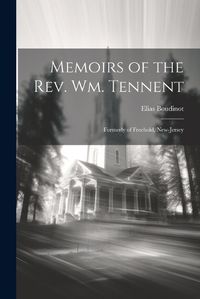 Cover image for Memoirs of the Rev. Wm. Tennent