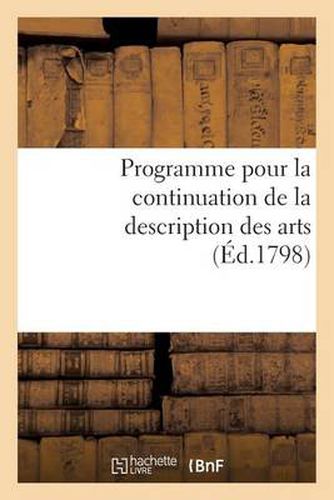 Programme Pour La Continuation de la Description Des Arts. Seance Publique Des 15 Vendemiaire an VII: , Au Palais National Des Sciences Et Arts