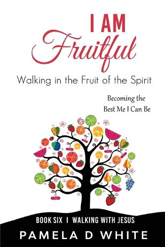 Cover image for I Am Fruitful: Walking in the Fruit of the Spirit