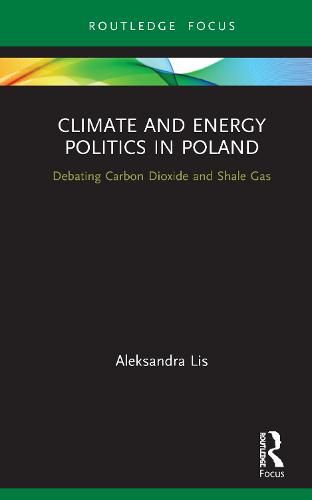 Cover image for Climate and Energy Politics in Poland: Debating Carbon Dioxide and Shale Gas