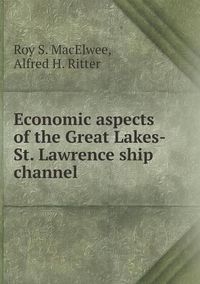 Cover image for Economic aspects of the Great Lakes-St. Lawrence ship channel