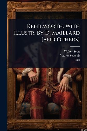 Cover image for Kenilworth. With Illustr. By D. Maillard [and Others]